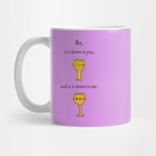 Down to you Mug